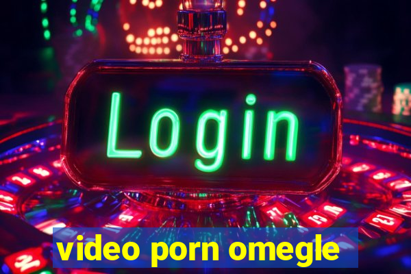 video porn omegle